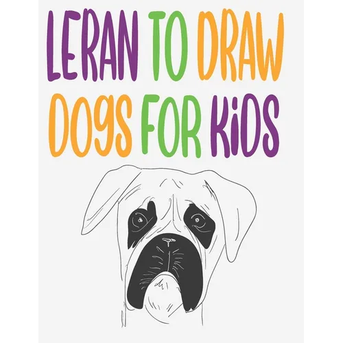 leran to draw dogs for kids: how to draw book for kids step by step how to draw cute animals draw easy techniques 100 page 8.5 x 0.3 x 11 inches