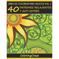Libro de Colorear para Adultos Volumen 1: 40 Patrones Relajantes y Anti Estrés