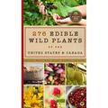276 Edible Wild Plants of the United States and Canada: Berries, Roots, Nuts, Greens, Flowers, and Seeds in All or the Majority of the Us and Canada