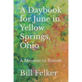 A Daybook for June in Yellow Springs, Ohio: A Memoir in Nature