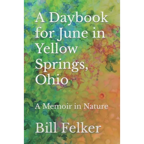 A Daybook for June in Yellow Springs, Ohio: A Memoir in Nature