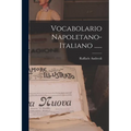 Vocabolario Napoletano-italiano ......