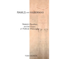 Rawls and Habermas: Reason, Pluralism, and the Claims of Political Philosophy
