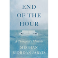End of the Hour: A Therapist's Memoir