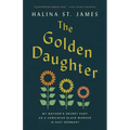 The Golden Daughter: My Mother's Secret Past as a Ukrainian Slave Worker in Nazi Germany