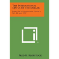 The International Status of the Dollar: Essays in International Finance, No. 28, May, 1957