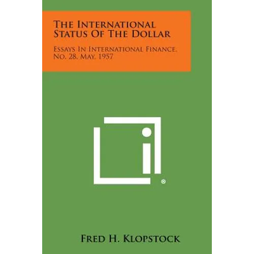 The International Status of the Dollar: Essays in International Finance, No. 28, May, 1957