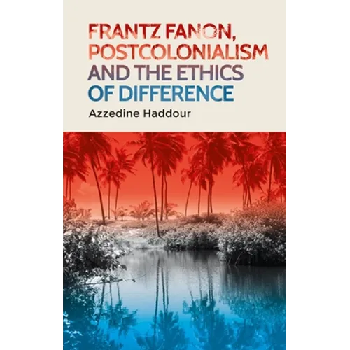 Frantz Fanon, Postcolonialism and the Ethics of Difference