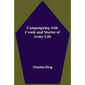 Campaigning With Crook And Stories Of Army Life