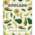The Little Book of Avocado: The Ultimate Superfood