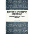 Lectures on a Philosophy Less Ordinary: Language and Morality in J.L. Austin's Philosophy