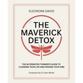 The Maverick Detox: The Alternative Thinker's Guide to Cleaning Your Life and Raising Your Vibe