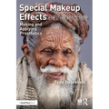 Special Makeup Effects for Stage and Screen: Making and Applying Prosthetics