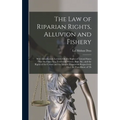 The Law of Riparian Rights, Alluvion and Fishery: With Introductory Lectures On the Rights of Littoral States Over the Open Sea, Territorial Waters, B