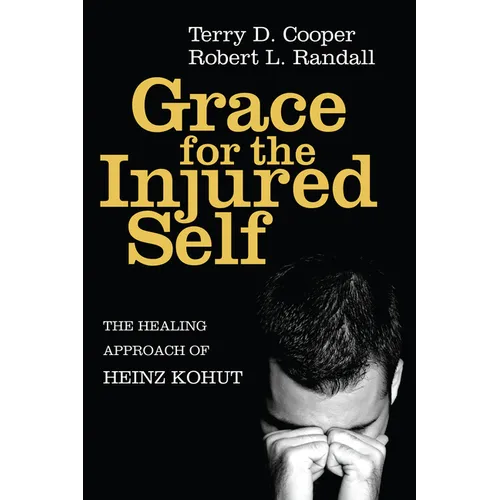 Grace for the Injured Self: The Healing Approach of Heinz Kohut