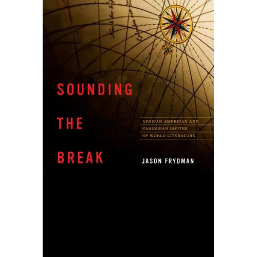 Sounding the Break: African American and Caribbean Routes of World Literature