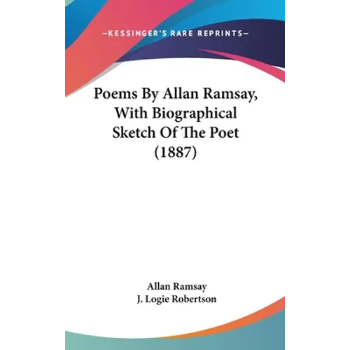 Poems By Allan Ramsay, With Biographical Sketch Of The Poet (1887)