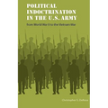 Political Indoctrination in the U.S. Army from World War II to the Vietnam War
