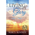 Living for His Glory: Strengthen Your Faith As You Find Hope and Purpose in Life's Seemingly Insurmountable Challenges