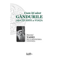 Cum Iti Sant Gandurile Asa Iti Este Si Viata