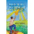 Who in the Hell Do I Think I Am?