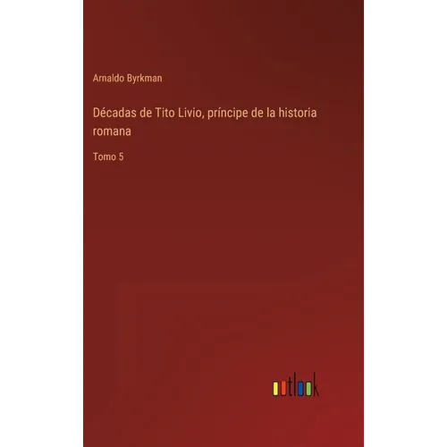 Décadas de Tito Livio, príncipe de la historia romana: Tomo 5