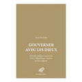 Gouverner Avec Les Dieux: Autorite, Auspices Et Pouvoir Sous La Republique Romaine Et Sous Auguste