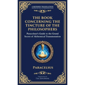 The Book Concerning the Tincture of the Philosophers: Unlocking the Secrets of Alchemical Transformation (Deluxe Hardbound Edition)