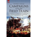 Campaigns with the Field Train: Experiences of a British Officer During the Peninsula and Waterloo Campaigns of the Napoleonic Wars
