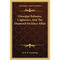 Giuseppe Balsamo, Cagliostro, And The Diamond Necklace Affair