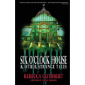 Six O'Clock House & Other Strange Tales