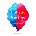 Holistic Nursing: Holism and Holistic Health Care for Nurses