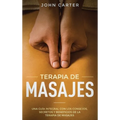 Terapia de Masajes: Una Guía Integral con los Consejos, Secretos y Beneficios de la Terapia de Masajes (Massage Therapy Spanish Version)
