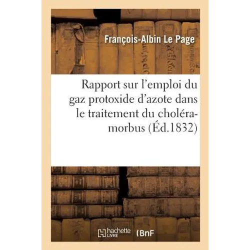 Rapport Sur l'Emploi Du Gaz Protoxide d'Azote Dans Le Traitement Du Choléra-Morbus - Paperback