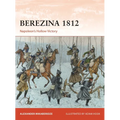 Berezina 1812: Napoleon's Hollow Victory