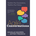 Agile Conversations: Transform Your Conversations, Transform Your Culture
