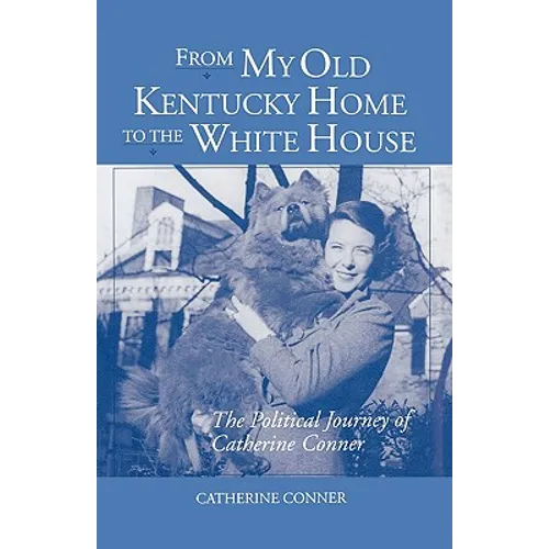 From My Old Kentucky Home to the White House: The Political Journey of Catherine Conner
