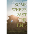 Somewhere Past The End
