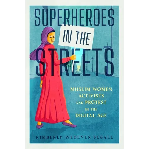 Superheroes in the Streets: Muslim Women Activists and Protest in the Digital Age