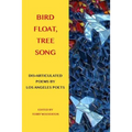 Bird Float, Tree Song: Collaborative Poems by Los Angeles Poets