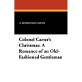 Colonel Carter's Christmas: A Romance of an Old-Fashioned Gentleman