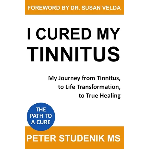 I Cured My Tinnitus: My journey from Tinnitus, to Life Transformation, to True Healing