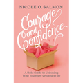 Courage and Confidence: A Bold Guide to Unboxing Who You Were Created to Be
