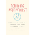 Rethinking Hypothyroidism: Why Treatment Must Change and What Patients Can Do