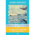 Learn Swedish with A Case of Booze and Other Stories: Interlinear Swedish to English