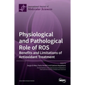 Physiological and Pathological Role of ROS: Benefits and Limitations of Antioxidant Treatment