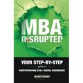 MBA Disrupted: Your Step-by-Step Guide to Bootstrapping $1M] Digital Businesses