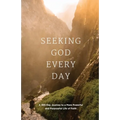 Seeking GOD Every Day: A 365-Day Journey to a More Powerful and Purposeful Life of Faith