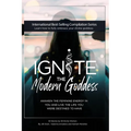 Ignite The Modern Goddess: Awaken the Feminine Energy In You and Live the Life You Were Destined to Have