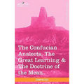 The Confucian Analects, the Great Learning & the Doctrine of the Mean